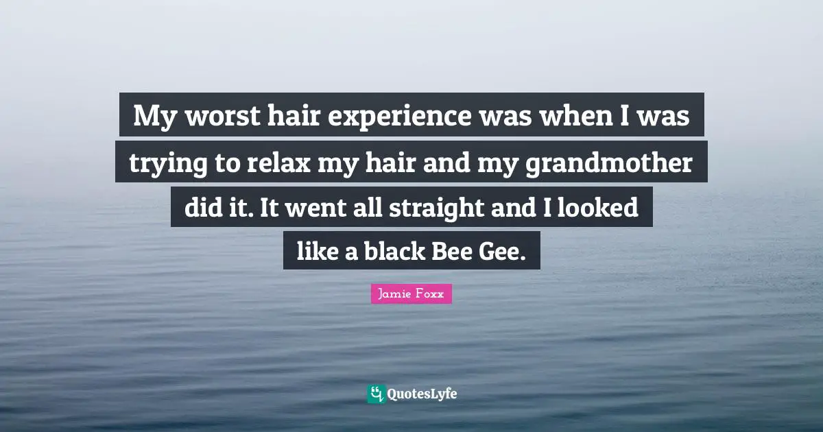 My worst hair experience was when I was trying to relax my hair and my grandmother did it. It went all straight and I looked like a black Bee Gee.