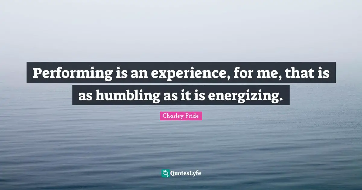Performing is an experience, for me, that is as humbling as it is energizing.