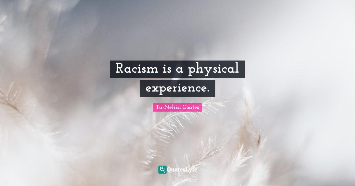 Racism is a physical experience.