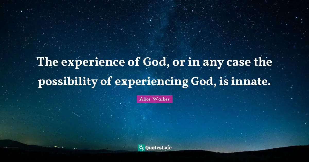 The experience of God, or in any case the possibility of experiencing God, is innate.