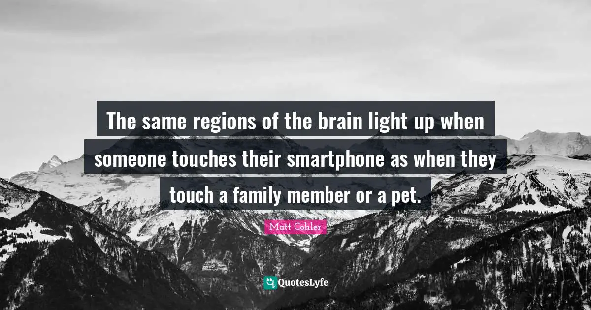 The same regions of the brain light up when someone touches their smartphone as when they touch a family member or a pet.