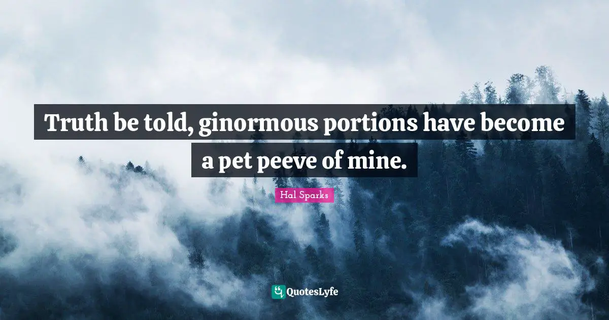 Truth be told, ginormous portions have become a pet peeve of mine.