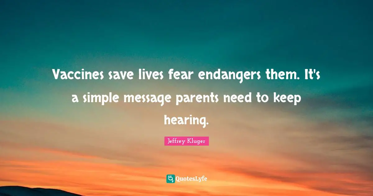 Vaccines save lives fear endangers them. It's a simple message parents need to keep hearing.