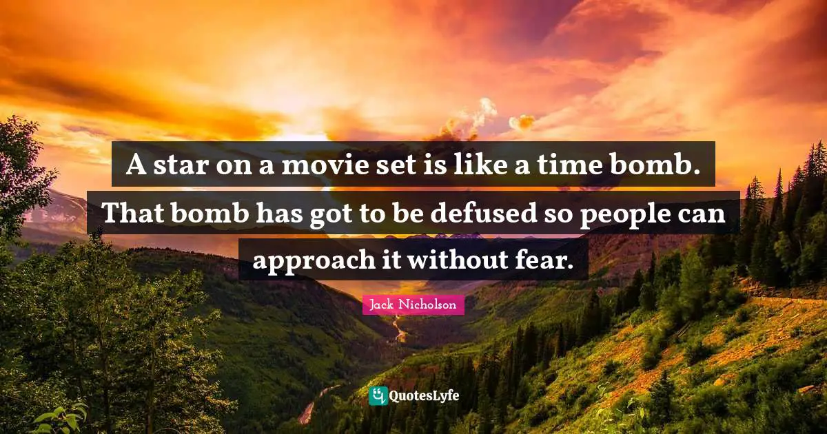 A star on a movie set is like a time bomb. That bomb has got to be defused so people can approach it without fear.