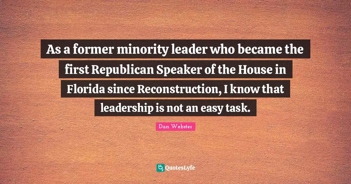 As a former minority leader who became the first Republican Speaker of the House in Florida since Reconstruction, I know that leadership is not an easy task.