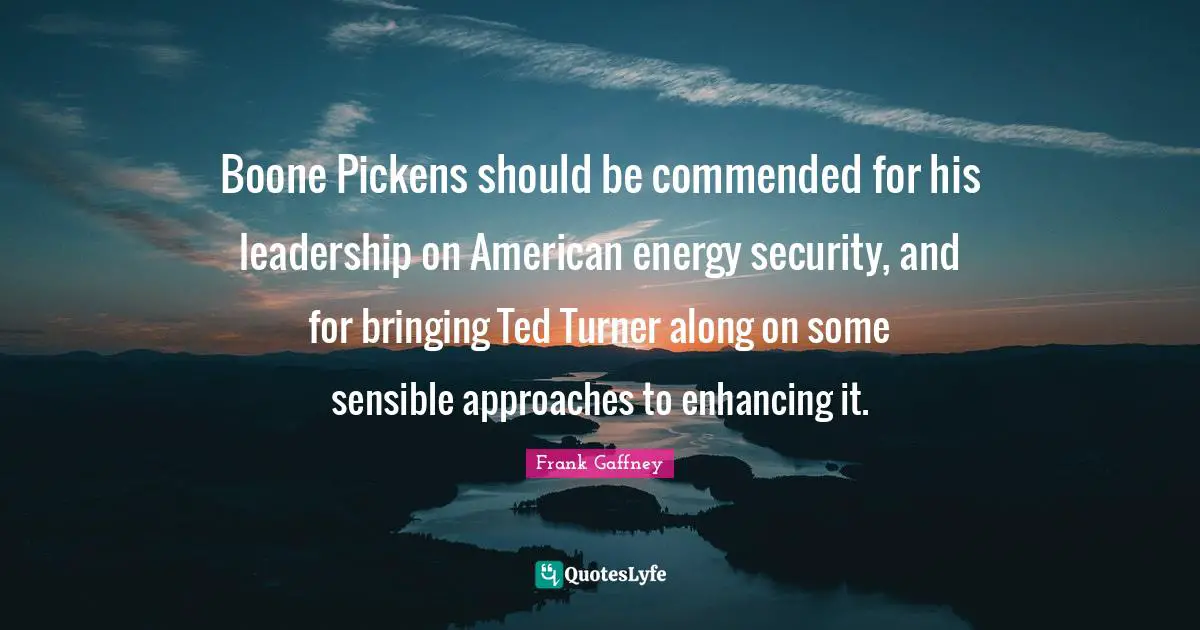 Boone Pickens should be commended for his leadership on American energy security, and for bringing Ted Turner along on some sensible approaches to enhancing it.