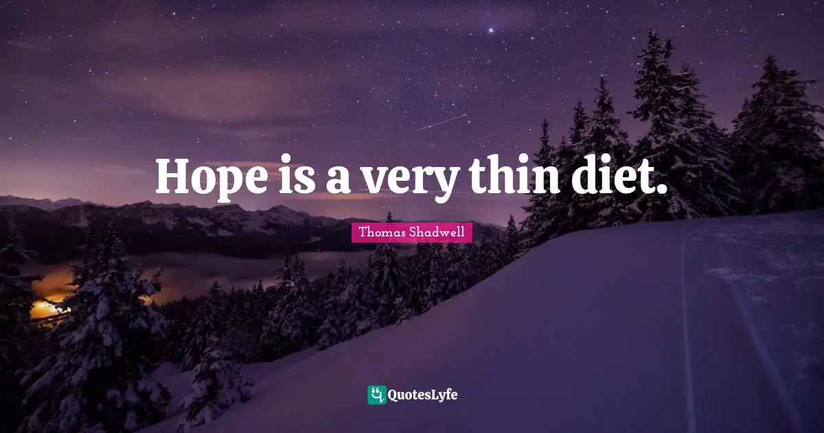 Hope is a very thin diet.