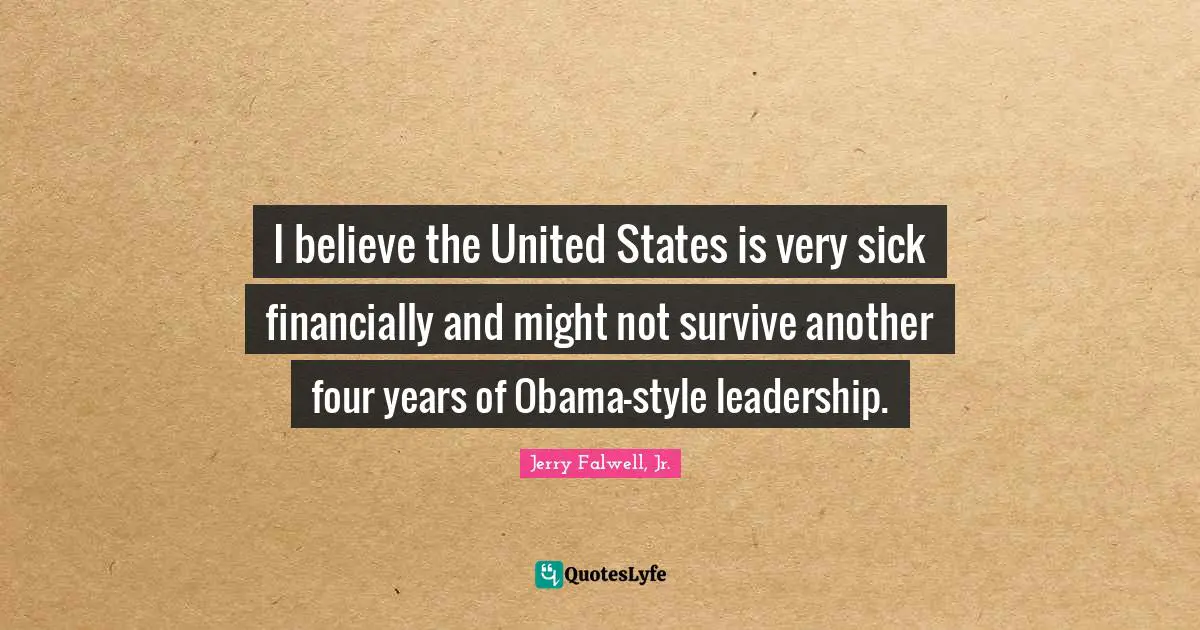 I believe the United States is very sick financially and might not survive another four years of Obama-style leadership.