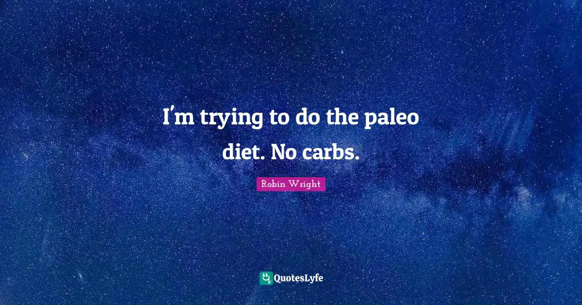 I'm trying to do the paleo diet. No carbs.