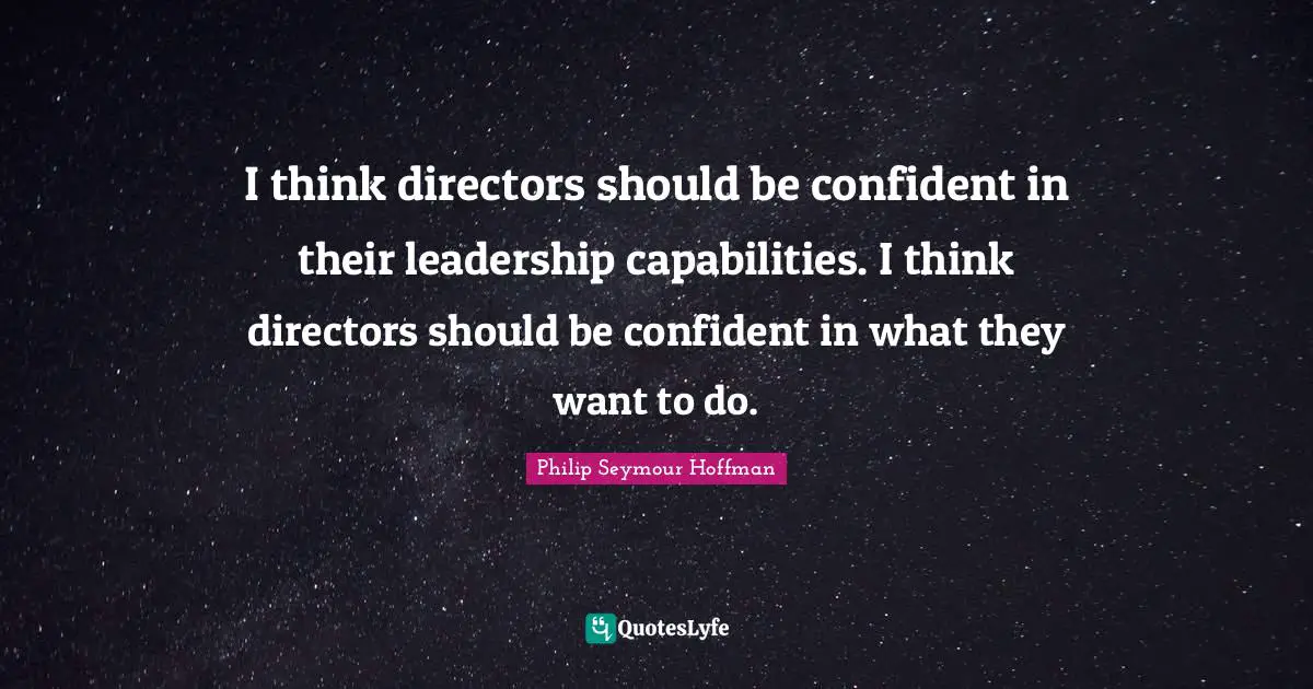 Be Confident Quotes: "I think directors should be confident in their leadership capabilities. I think directors should be confident in what they want to do."