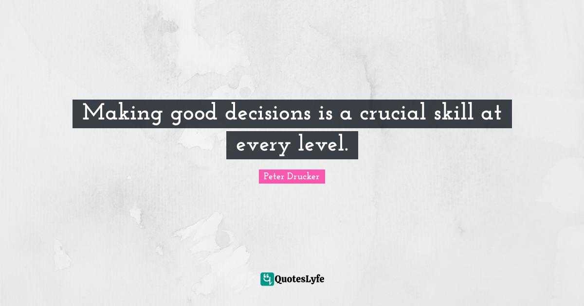 Skill Quotes: "Making good decisions is a crucial skill at every level."