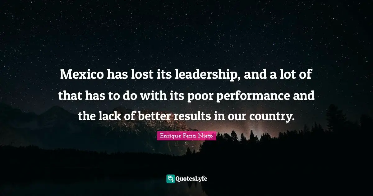 Mexico has lost its leadership, and a lot of that has to do with its poor performance and the lack of better results in our country.