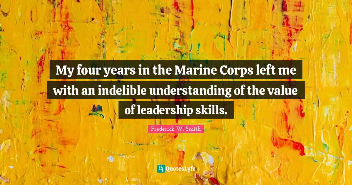 My four years in the Marine Corps left me with an indelible understanding of the value of leadership skills.