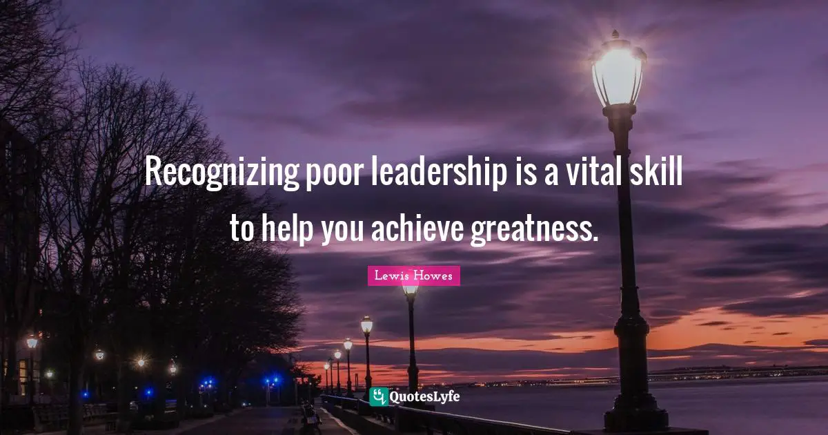 Recognizing poor leadership is a vital skill to help you achieve greatness.