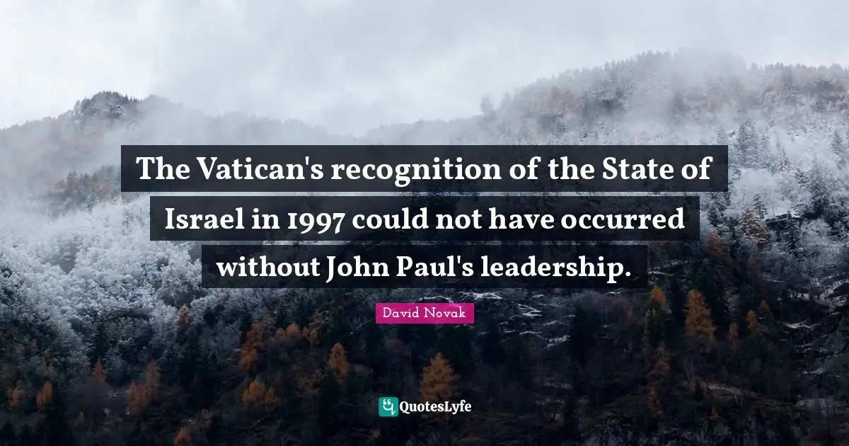The Vatican's recognition of the State of Israel in 1997 could not have occurred without John Paul's leadership.