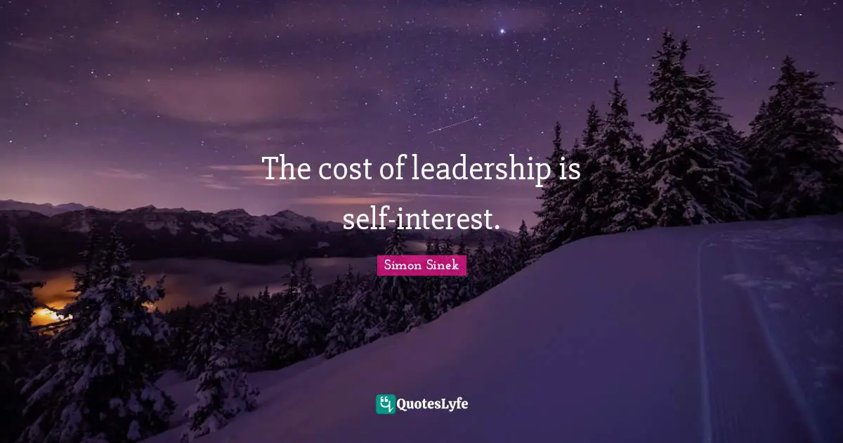 The cost of leadership is self-interest.