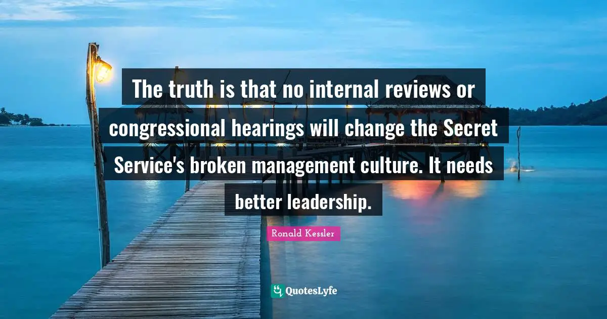 The truth is that no internal reviews or congressional hearings will change the Secret Service's broken management culture. It needs better leadership.