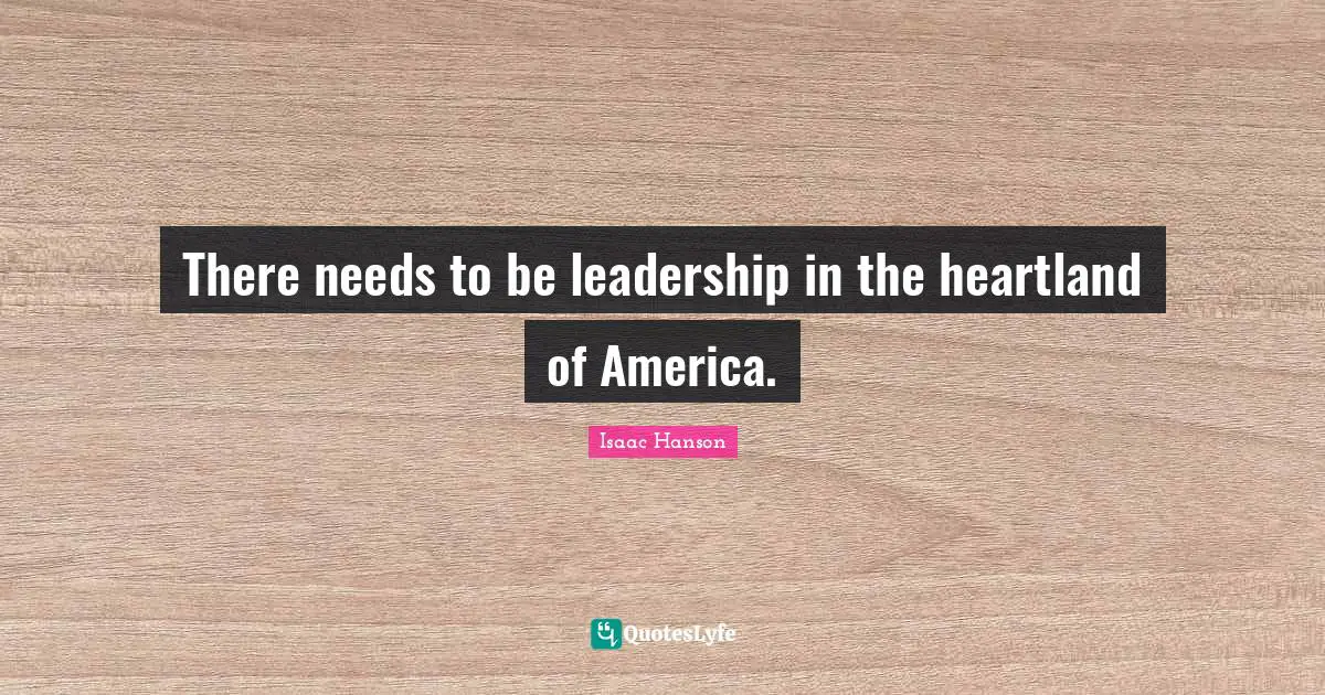 There needs to be leadership in the heartland of America.