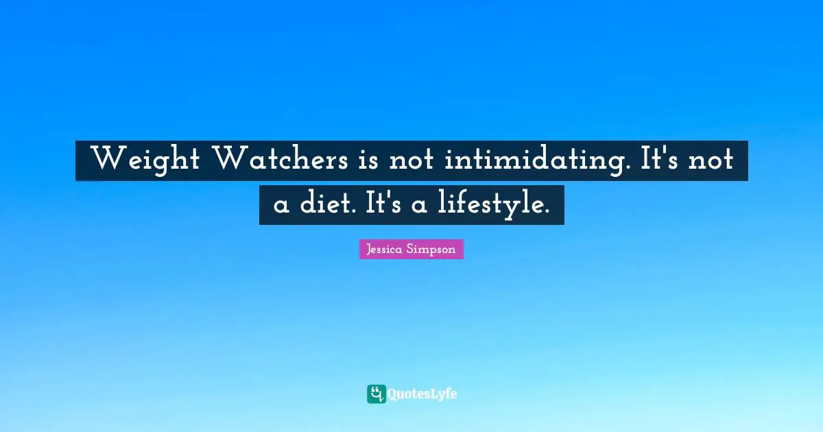 Weight Watchers is not intimidating. It's not a diet. It's a lifestyle.