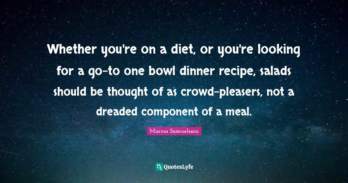 Whether you're on a diet, or you're looking for a go-to one bowl dinner recipe, salads should be thought of as crowd-pleasers, not a dreaded component of a meal.