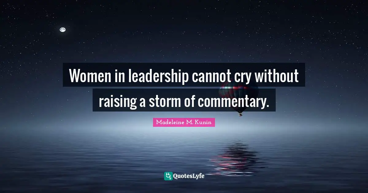 Women in leadership cannot cry without raising a storm of commentary.