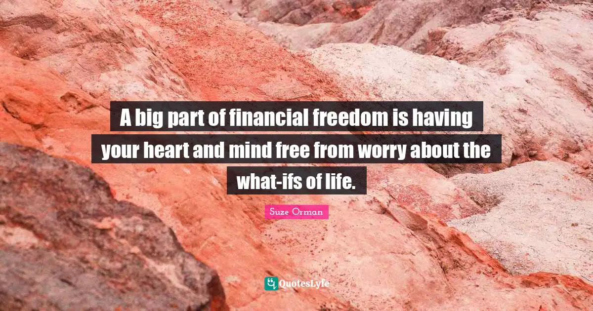 A big part of financial freedom is having your heart and mind free from worry about the what-ifs of life.