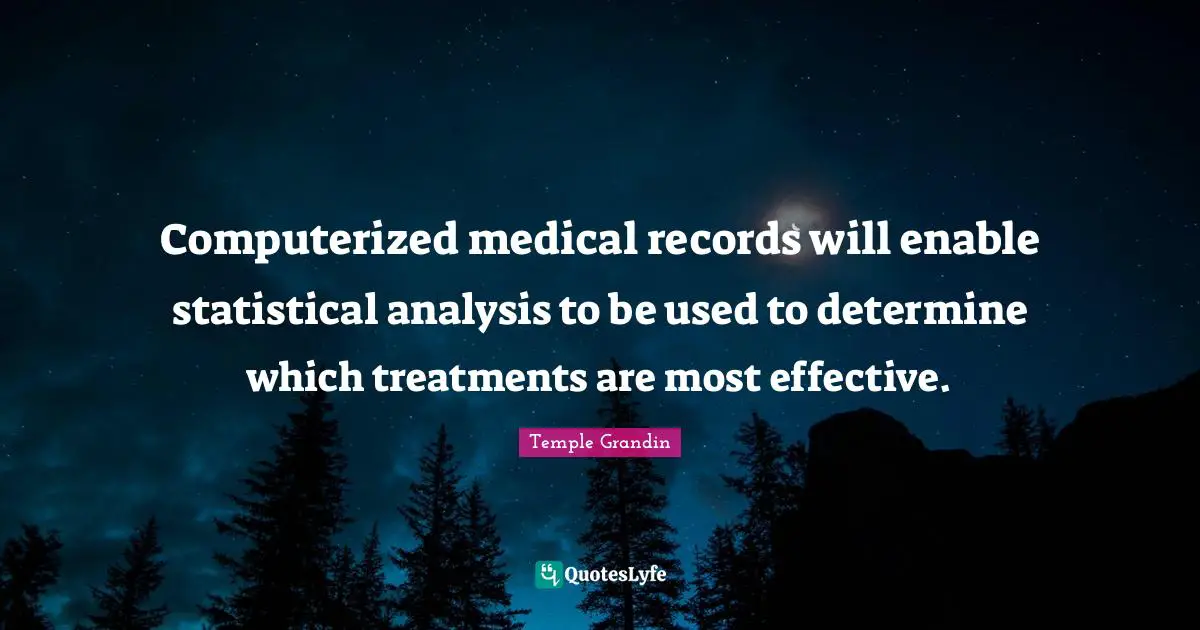 Computerized medical records will enable statistical analysis to be used to determine which treatments are most effective.