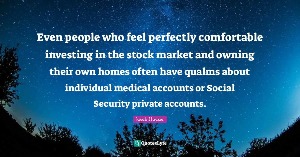 Even people who feel perfectly comfortable investing in the stock market and owning their own homes often have qualms about individual medical accounts or Social Security private accounts.