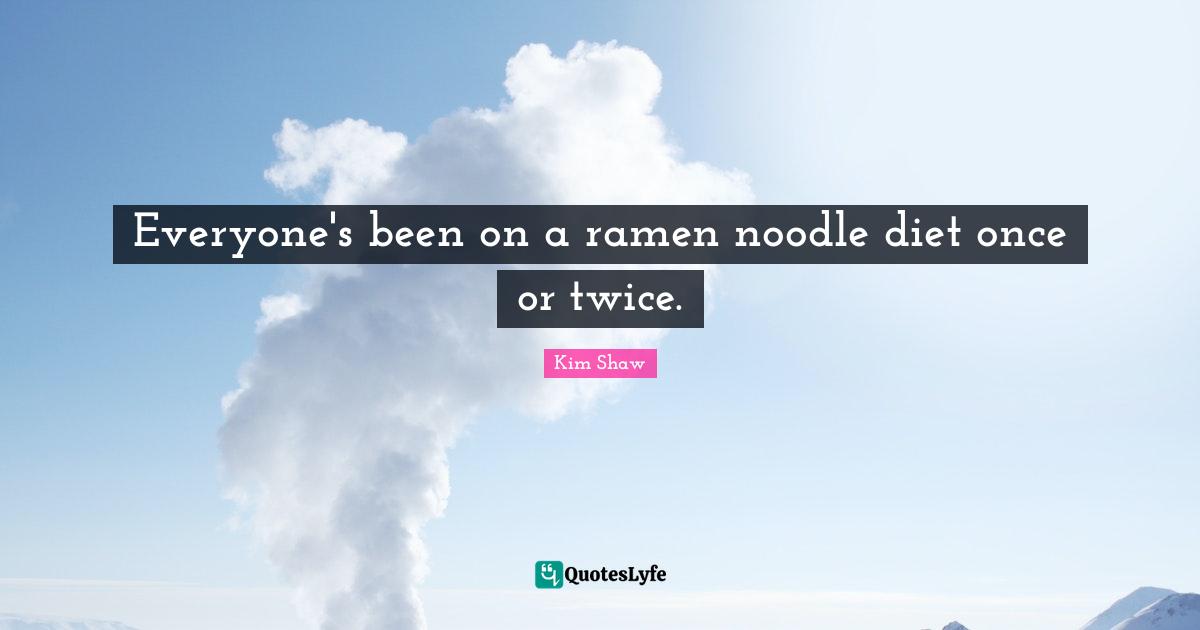 Everyone's been on a ramen noodle diet once or twice.