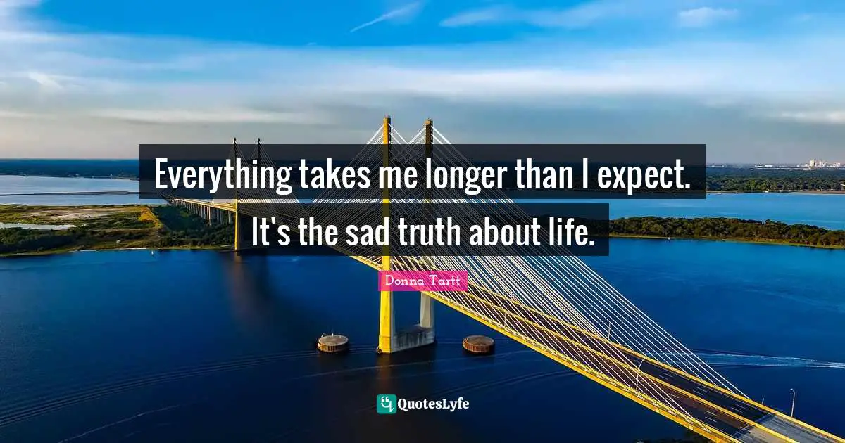 Everything takes me longer than I expect. It's the sad truth about life.