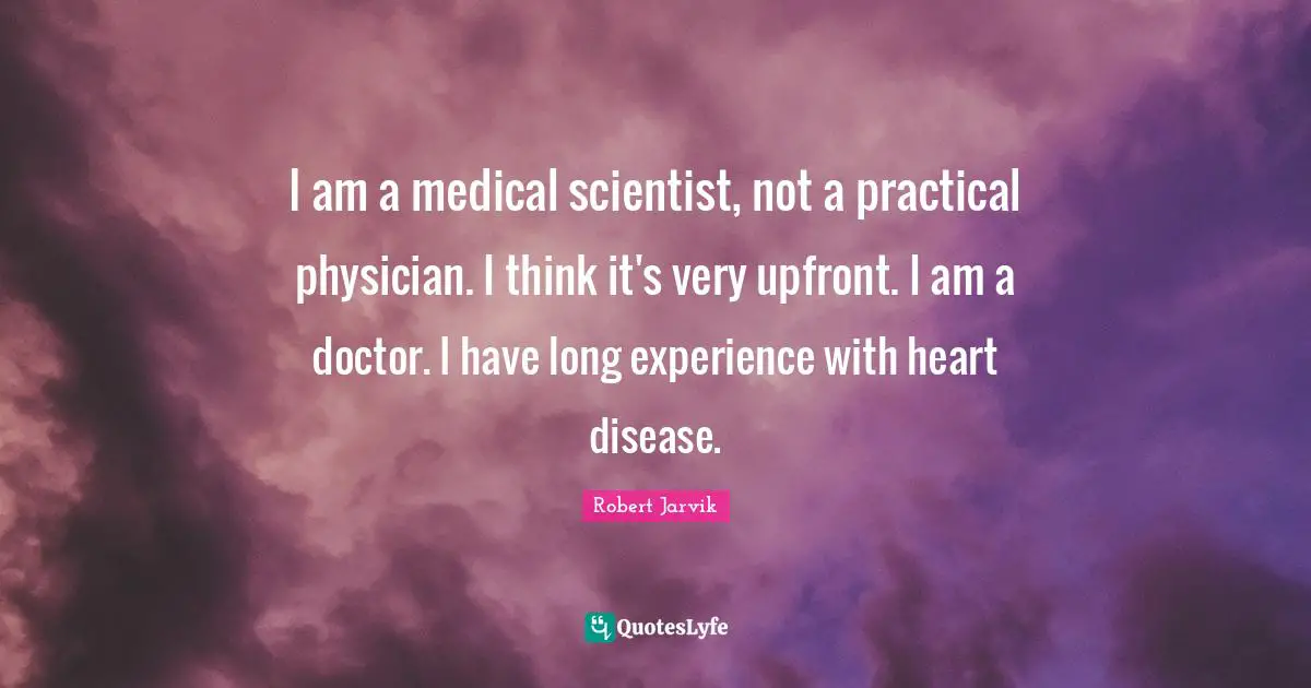 I am a medical scientist, not a practical physician. I think it's very upfront. I am a doctor. I have long experience with heart disease.