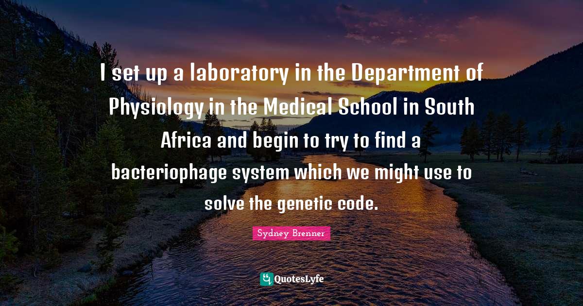 I set up a laboratory in the Department of Physiology in the Medical School in South Africa and begin to try to find a bacteriophage system which we might use to solve the genetic code.
