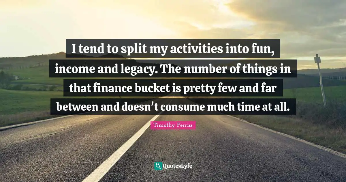 I tend to split my activities into fun, income and legacy. The number of things in that finance bucket is pretty few and far between and doesn't consume much time at all.