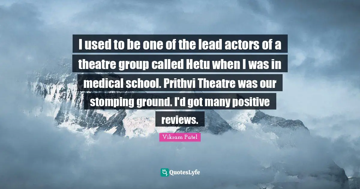 I used to be one of the lead actors of a theatre group called Hetu when I was in medical school. Prithvi Theatre was our stomping ground. I'd got many positive reviews.