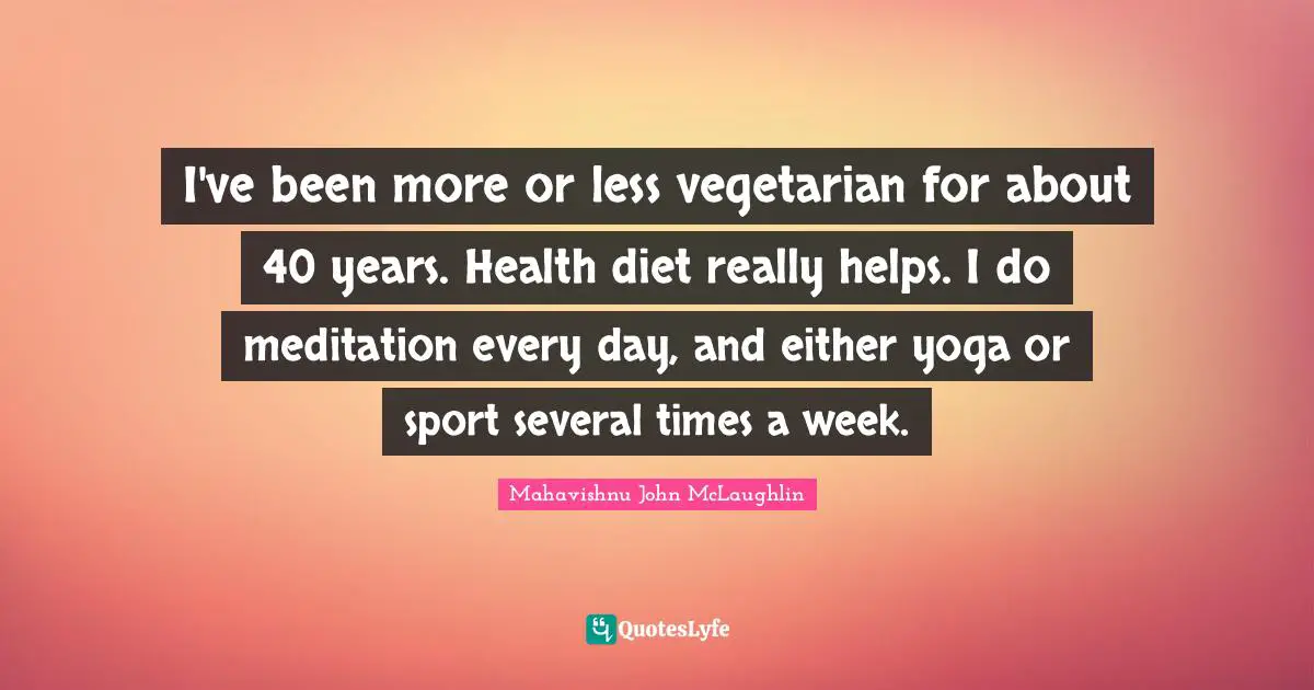 I've been more or less vegetarian for about 40 years. Health diet really helps. I do meditation every day, and either yoga or sport several times a week.