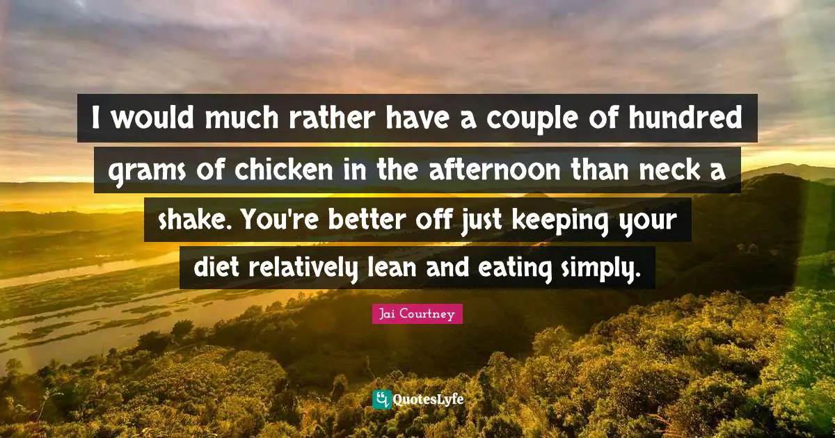 I would much rather have a couple of hundred grams of chicken in the afternoon than neck a shake. You're better off just keeping your diet relatively lean and eating simply.