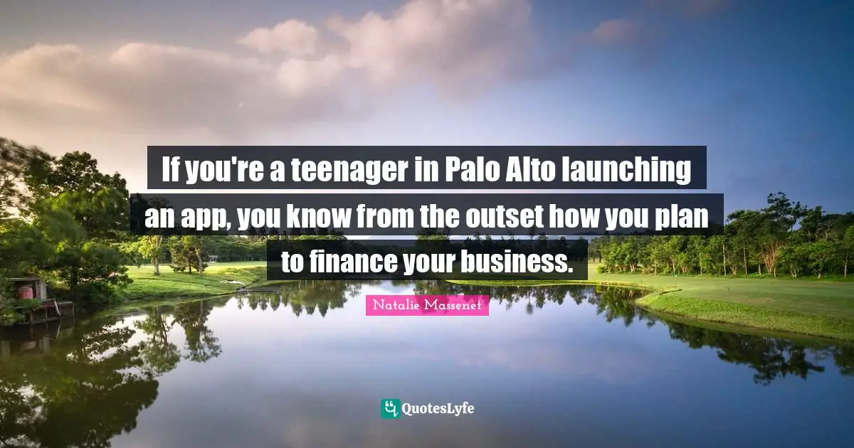 If you're a teenager in Palo Alto launching an app, you know from the outset how you plan to finance your business.
