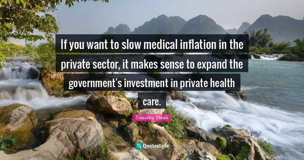 If you want to slow medical inflation in the private sector, it makes sense to expand the government's investment in private health care.