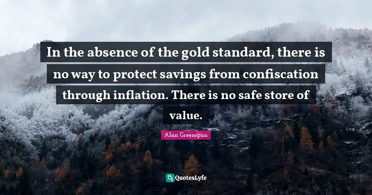 In the absence of the gold standard, there is no way to protect savings from confiscation through inflation. There is no safe store of value.