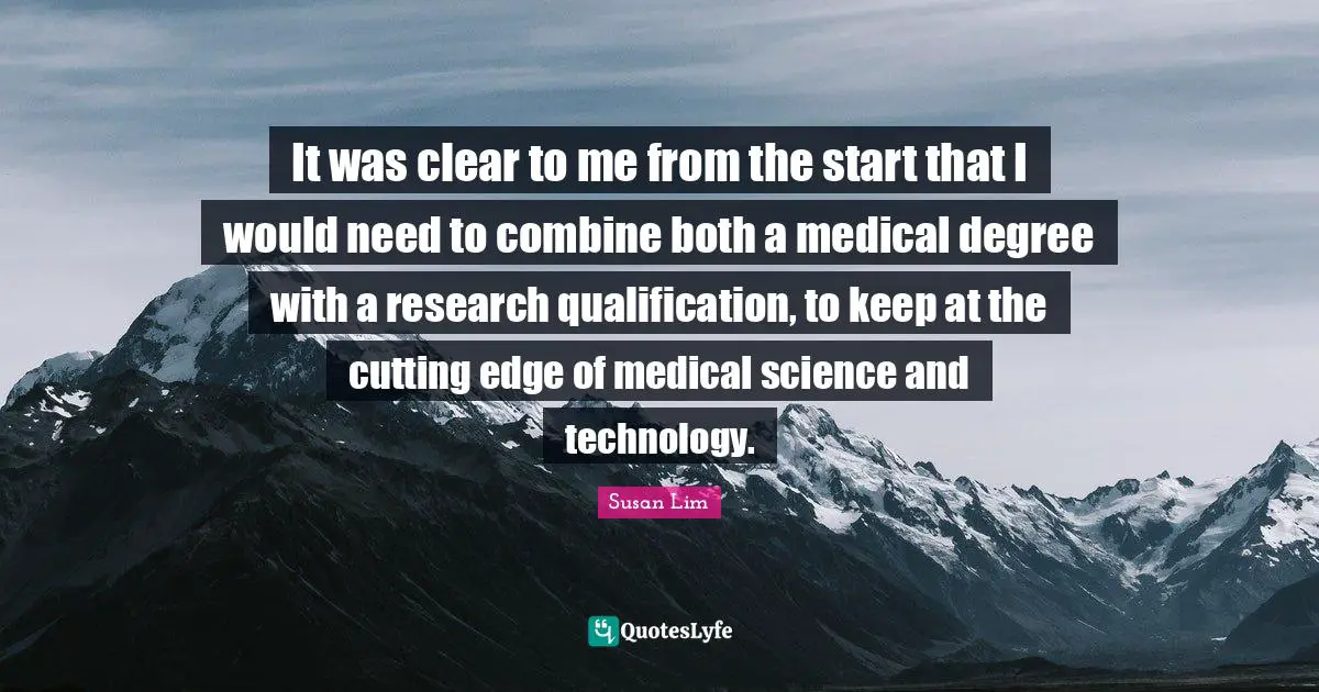 It was clear to me from the start that I would need to combine both a medical degree with a research qualification, to keep at the cutting edge of medical science and technology.