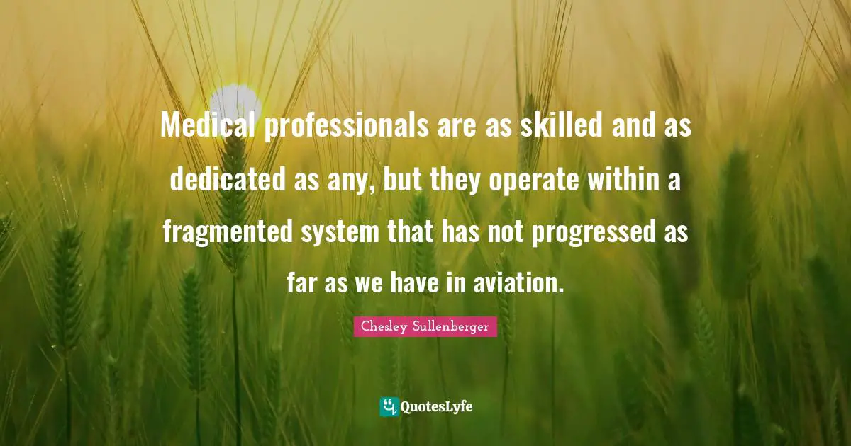 Medical professionals are as skilled and as dedicated as any, but they operate within a fragmented system that has not progressed as far as we have in aviation.