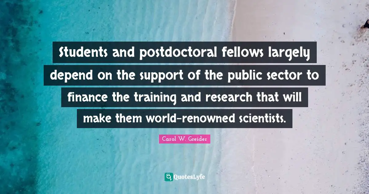 Students and postdoctoral fellows largely depend on the support of the public sector to finance the training and research that will make them world-renowned scientists.