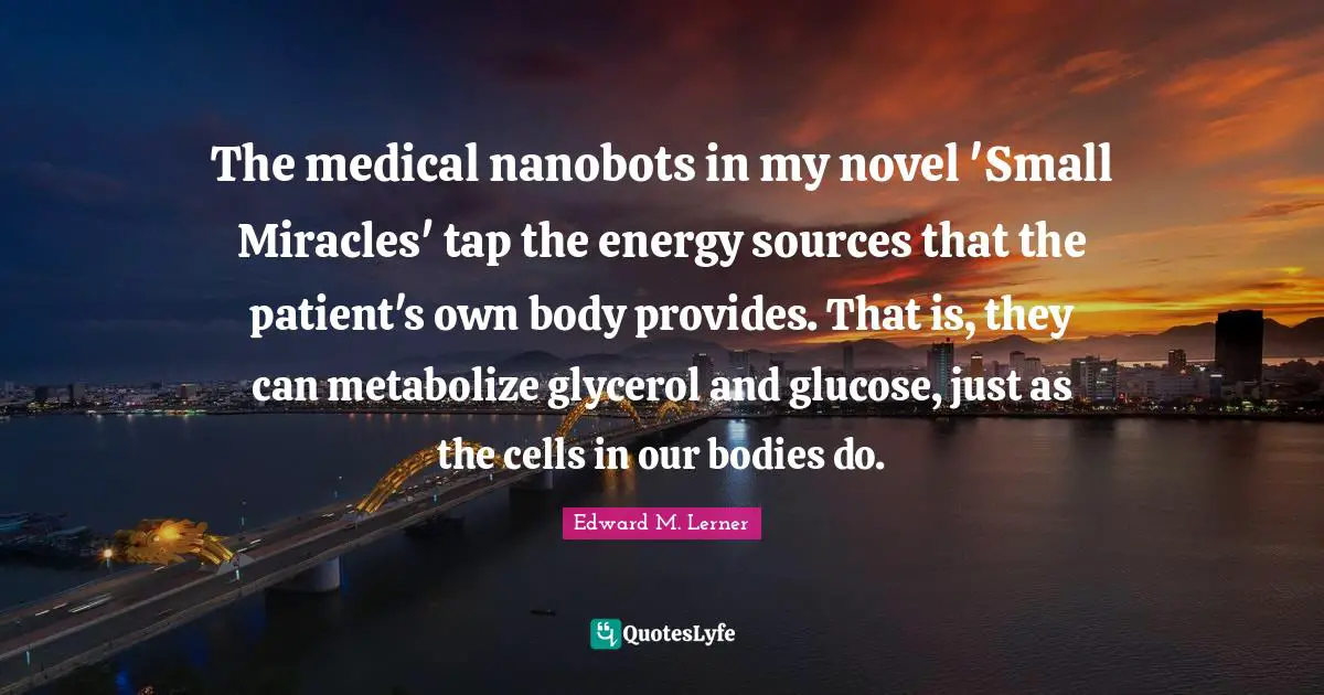 The medical nanobots in my novel 'Small Miracles' tap the energy sources that the patient's own body provides. That is, they can metabolize glycerol and glucose, just as the cells in our bodies do.