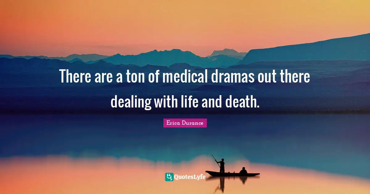 There are a ton of medical dramas out there dealing with life and death.