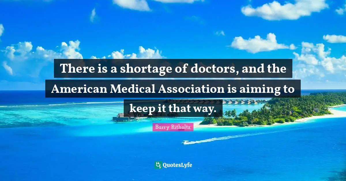There is a shortage of doctors, and the American Medical Association is aiming to keep it that way.