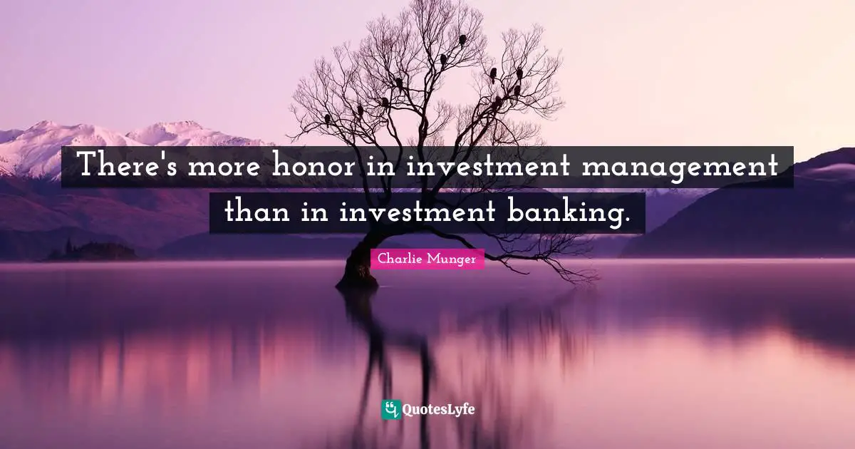 There's more honor in investment management than in investment banking.
