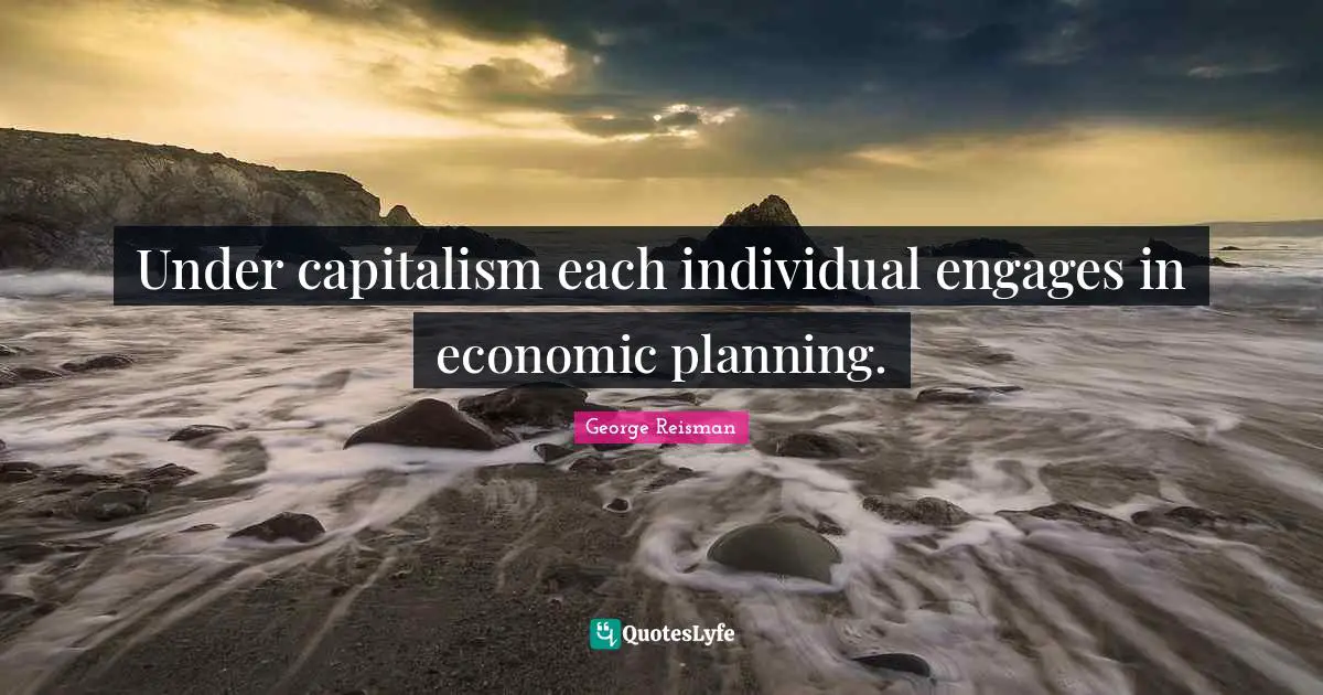 Under capitalism each individual engages in economic planning.