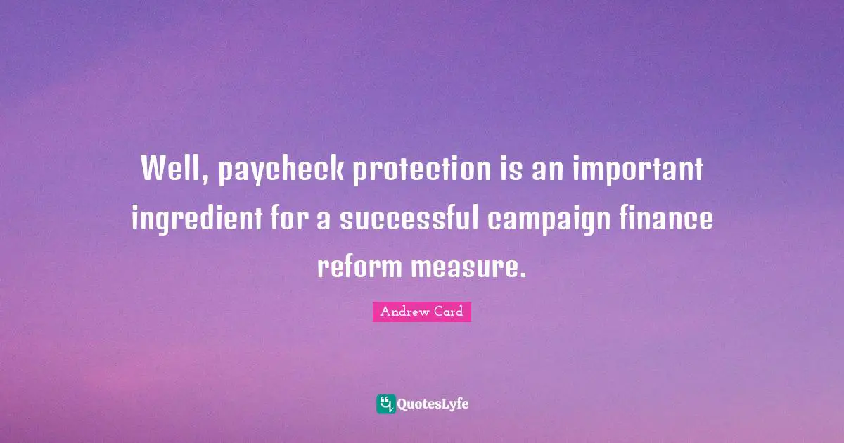 Well, paycheck protection is an important ingredient for a successful campaign finance reform measure.