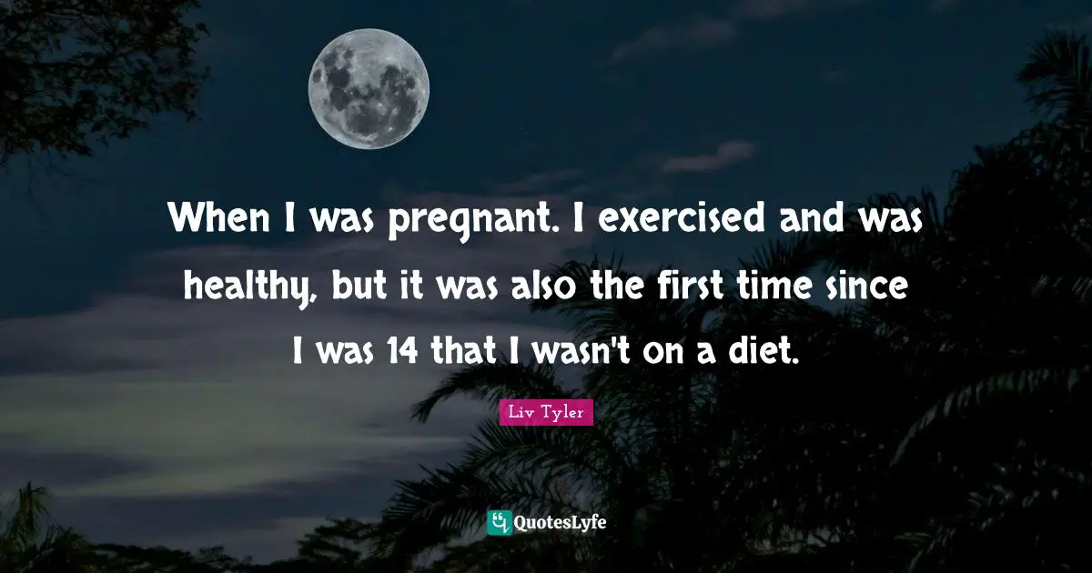 When I was pregnant. I exercised and was healthy, but it was also the first time since I was 14 that I wasn't on a diet.
