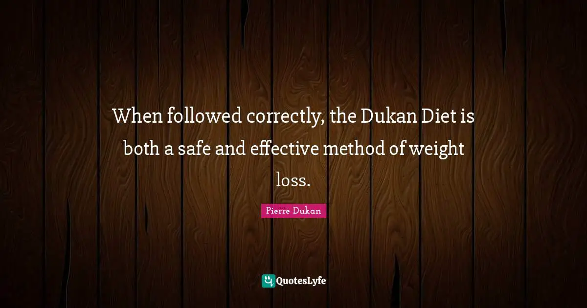When followed correctly, the Dukan Diet is both a safe and effective method of weight loss.